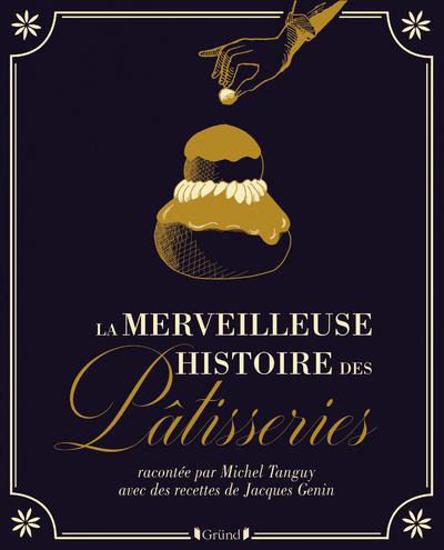 LA MERVEILLEUSE HISTOIRE DES PATISSERIES ET GATEAUX