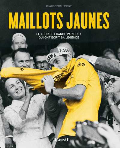 Maillots Jaunes - Le tour de France par ceux qui ont écrit sa légende