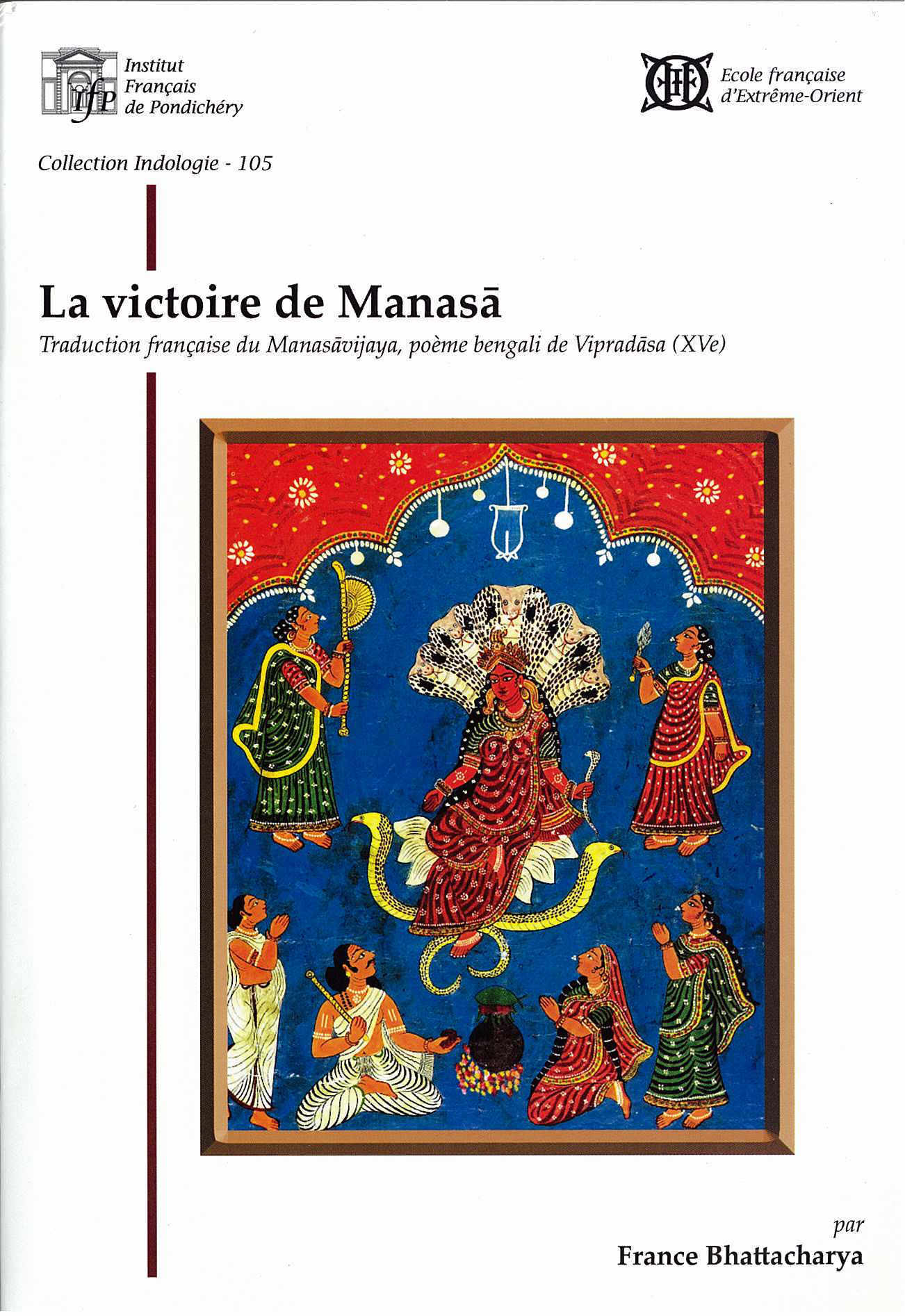 La victoire de Manasa. Traduction française du Manasavijaya, poème bengali de Vipradasa (XVe)