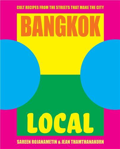 Bangkok Local: Cult recipes from the streets that make the city /anglais