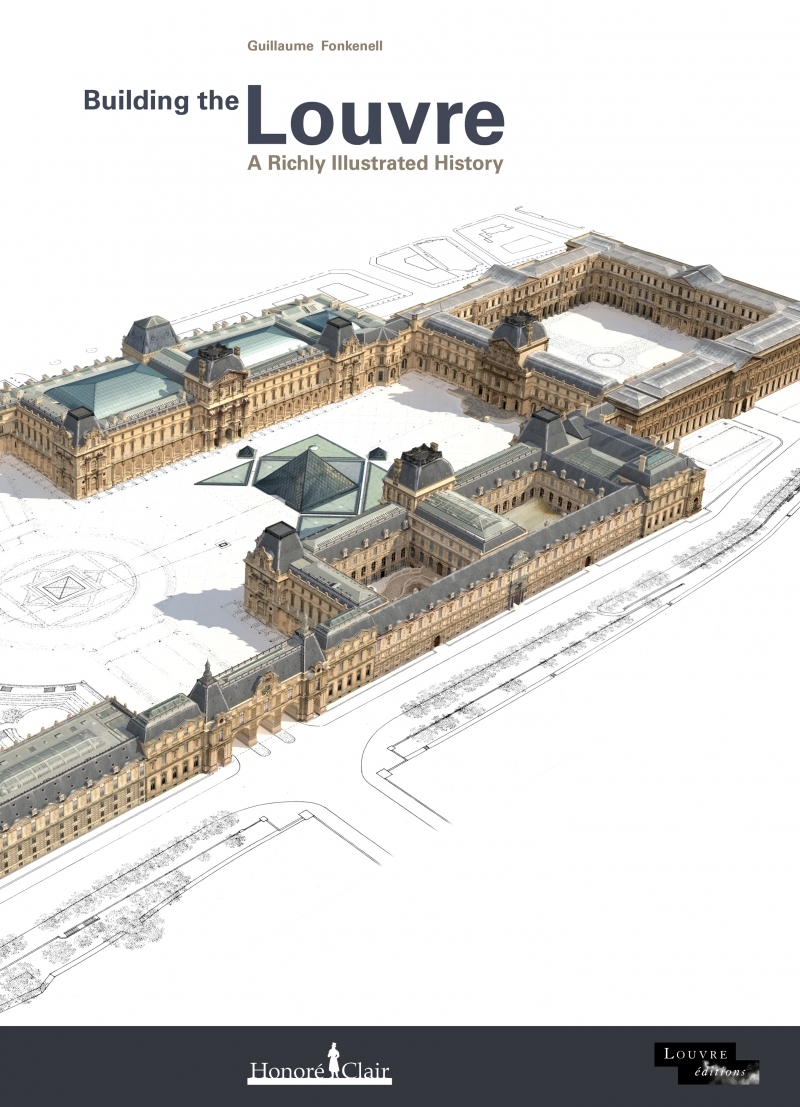 BUILDING THE LOUVRE - A RICHLY ILLUSTRATED HISTORY