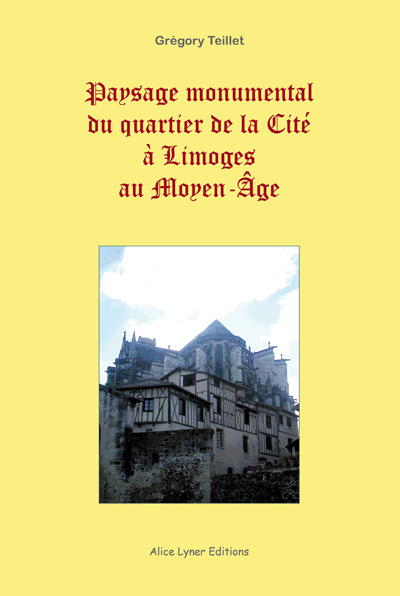 Paysage monumental du quartier de la Cité à Limoges au moyen-âge
