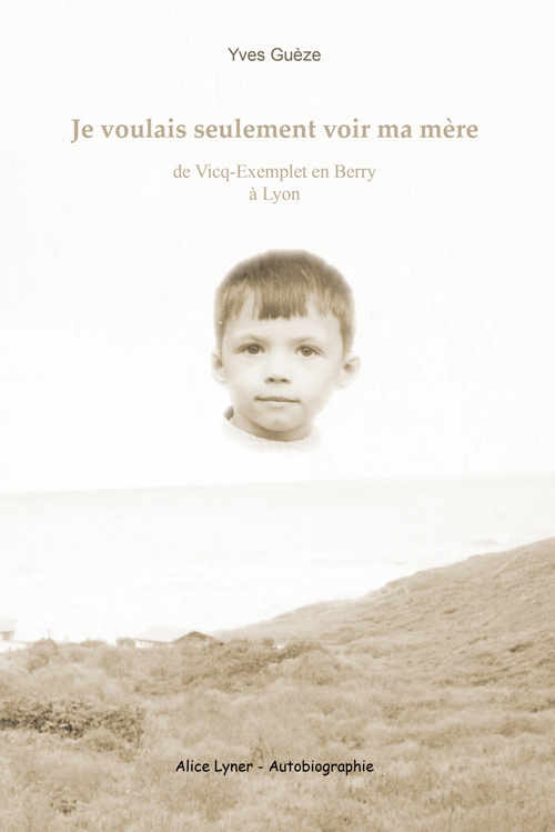 Je voulais seulement voir ma mère - de Vicq-Exemplet en Berry à Lyon