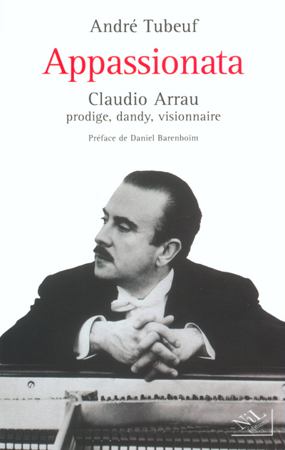Appassionata Claudio Arrau, prodige, dandy, visionnaire