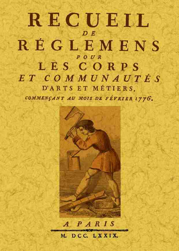 Recueil de règlemens pour les corps et communautés d'arts et métiers, commençant au mois de février 1776