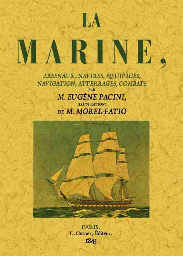 La marine - arsenaux, navires, équipages, navigation, atterrages, combats