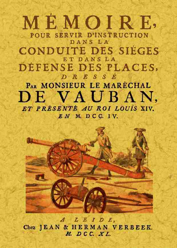 Mémoire pour servir d'instruction dans la conduite des sièges et dans la défense des places