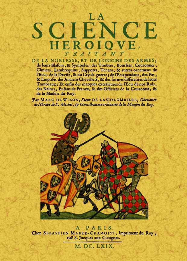La science héroïque, traitant de la noblesse, de l'origine des armes, de leurs blasons & symboles...