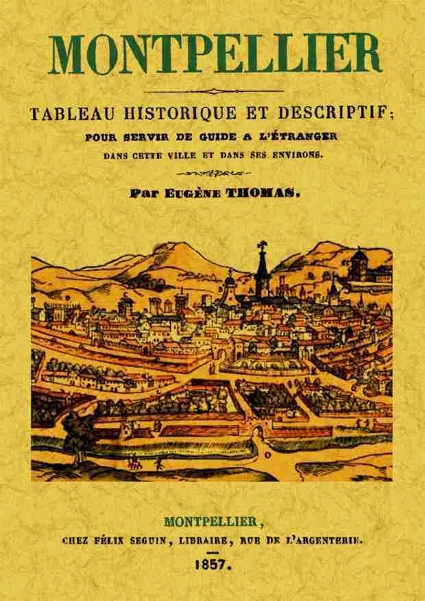 Montpellier - tableau historique, topographique et descriptif pour servir de guide à l'étranger dans cette ville