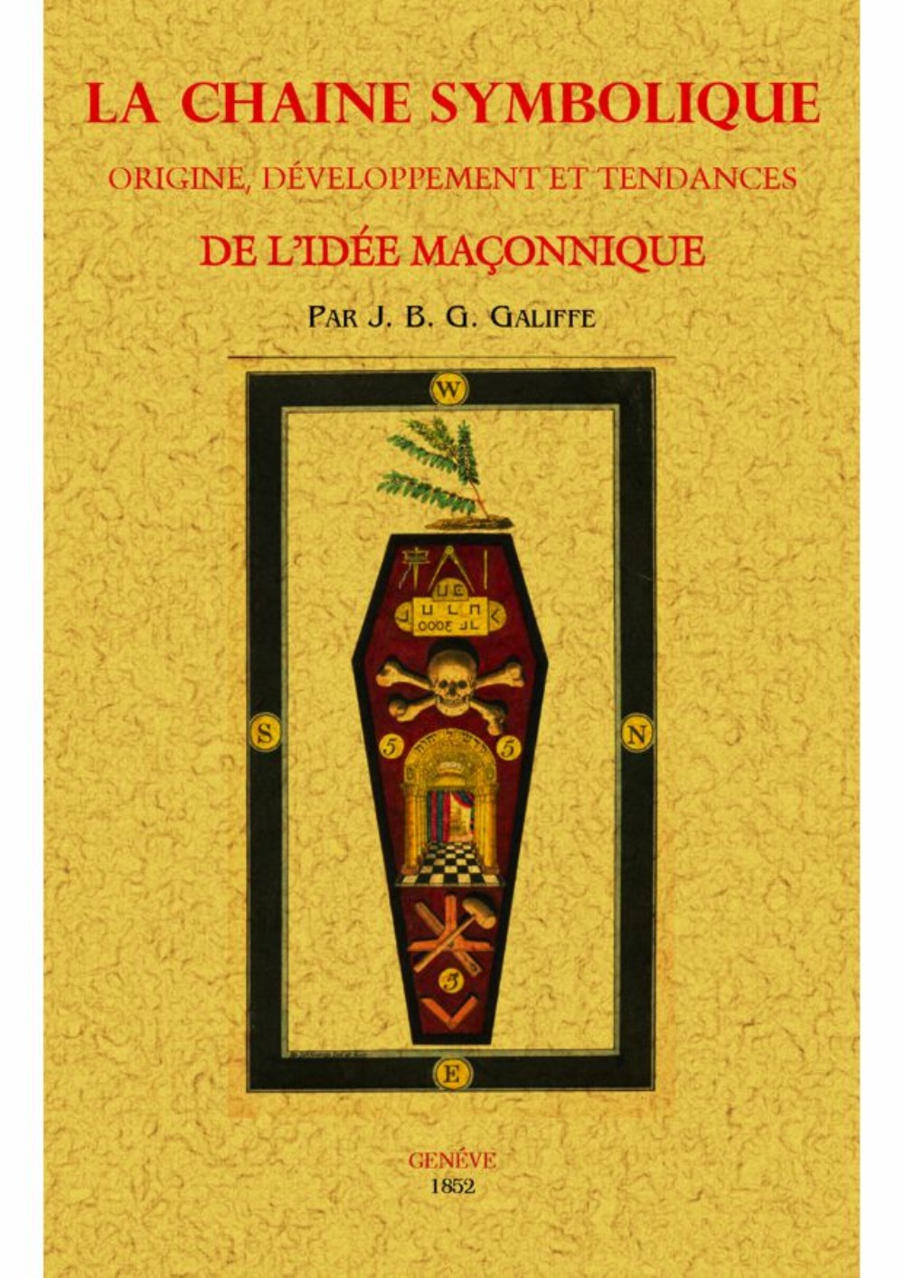 La chaîne symbolique - origine, développement et tendances de l'idée maçonnique, dans les formes sous lesquelles elle s'