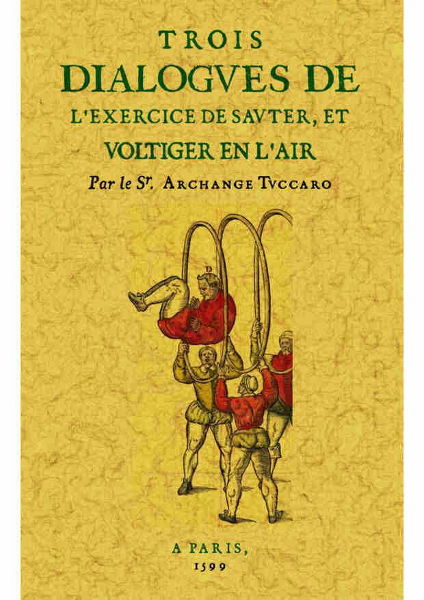 Trois dialogues de l'exercice de sauter, et voltiger en l'air - avec les figures qui servent à la parfaicte demonstration & intelligence dudict art