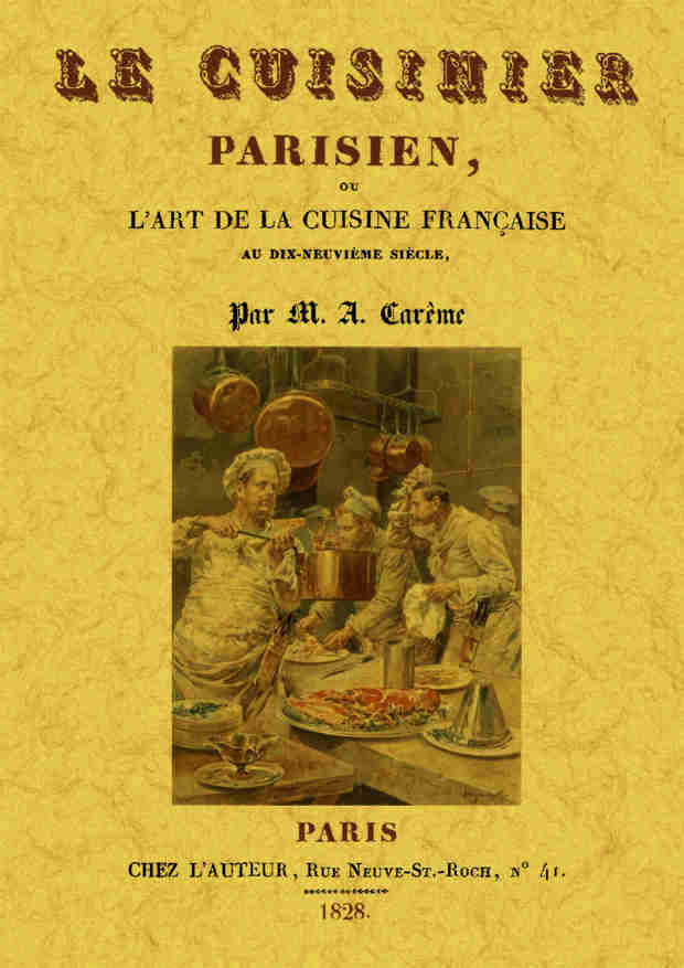 Le cuisinier parisien ou L'art de la cuisine française au dix-neuvième siècle - traité élémentaire et pratique des entrées froides, des socles et des entremets de sucre...