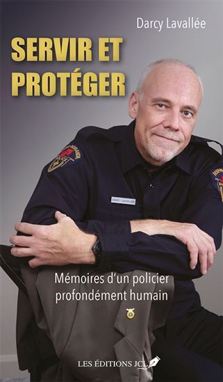 SERVIR ET PROTEGER. MEMOIRES D'UN POLICIER PROFONDEMENT HUMAIN