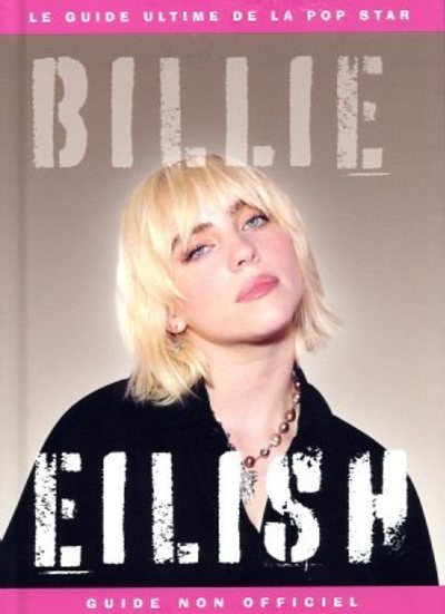 Billie Eilish - Le Guide ultime de la pop star