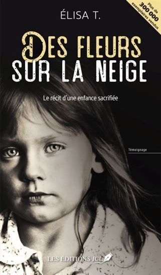 DES FLEURS SUR LA NEIGE. TEMOIGNAGE. NOUVELLE EDITION