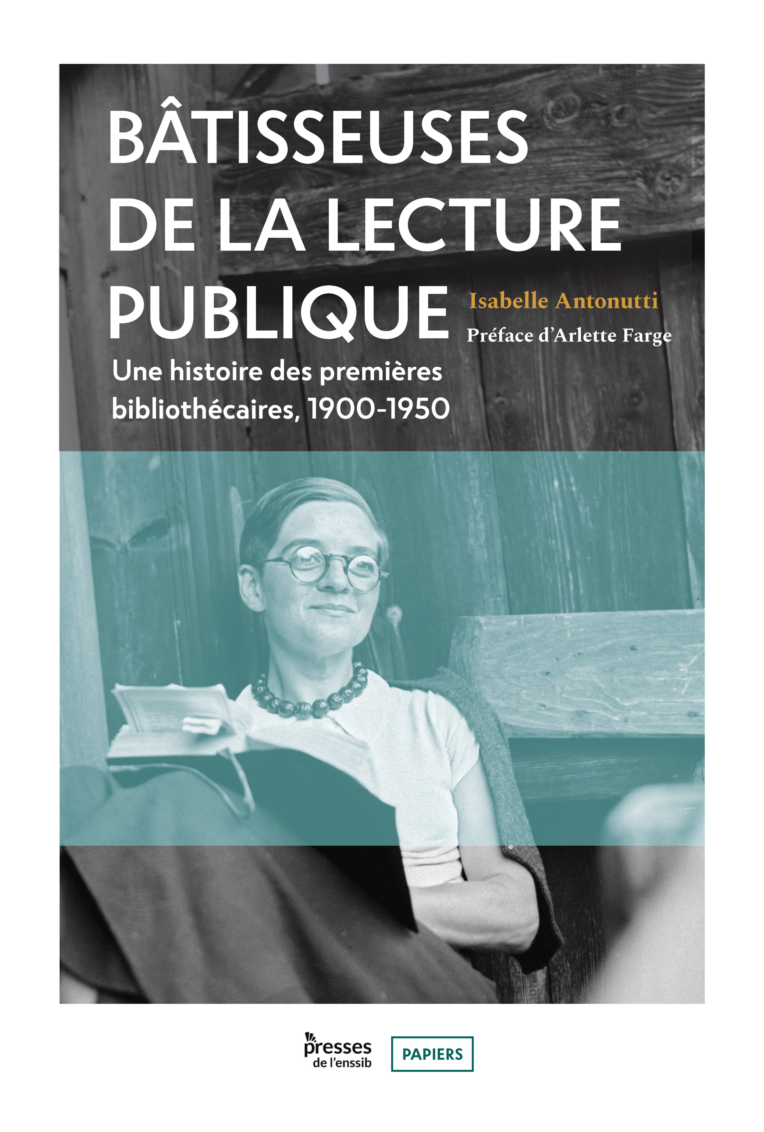 BATISSEUSES DE LA LECTURE PUBLIQUE. UNE HISTOIRE DES PREMIERES BIBLIOTHECAIRES, 1900-1950