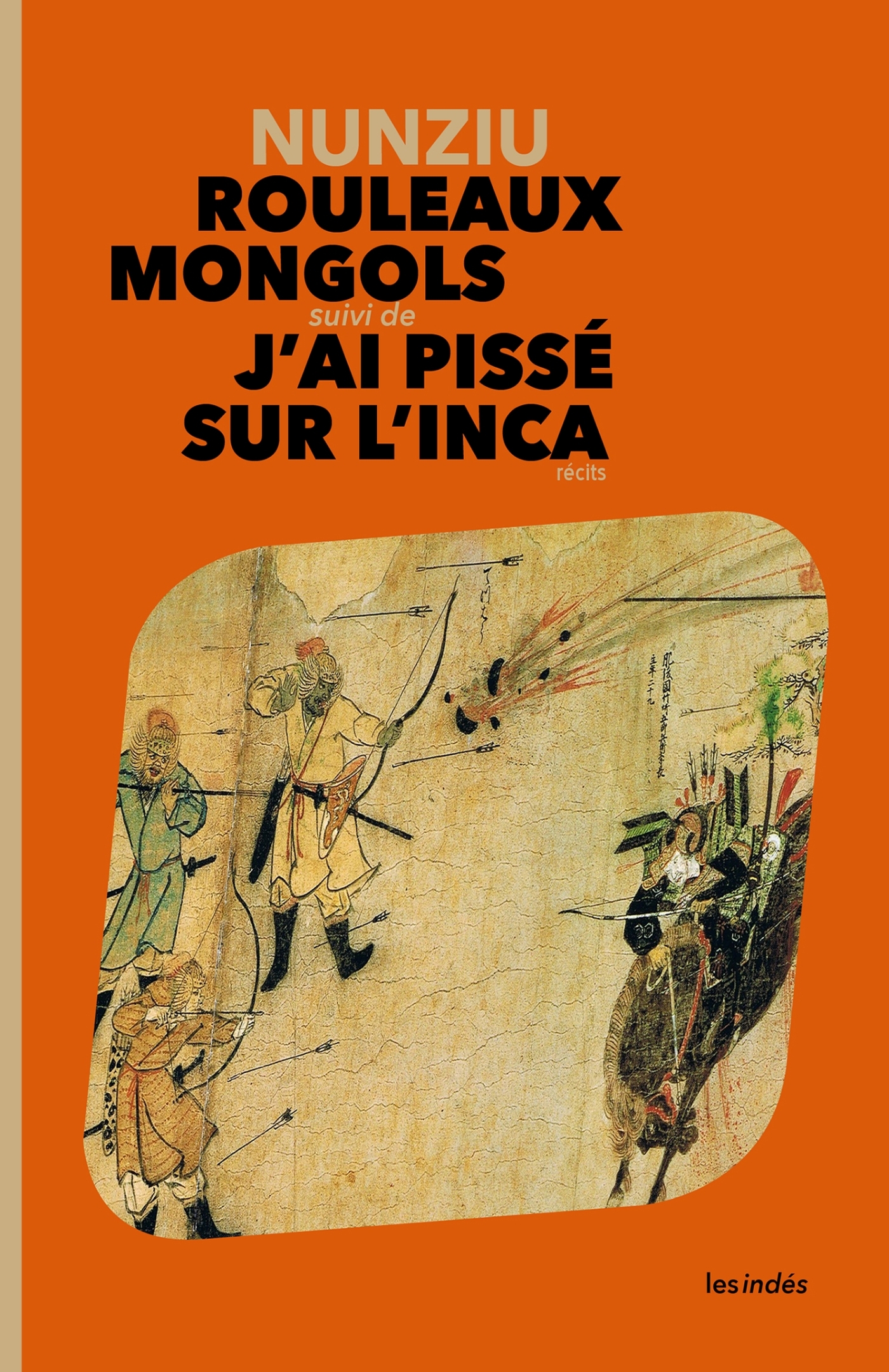 Rouleaux mongols suivi de J'ai pissé sur l'Inca