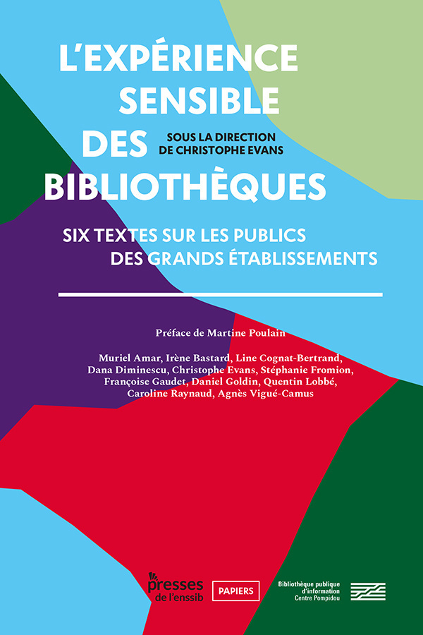 L'expérience sensible des bibliothèques - six textes sur les publics des grands établissements