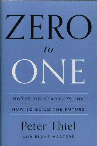 Zero to One: Notes on Startups, or How to Build the Future