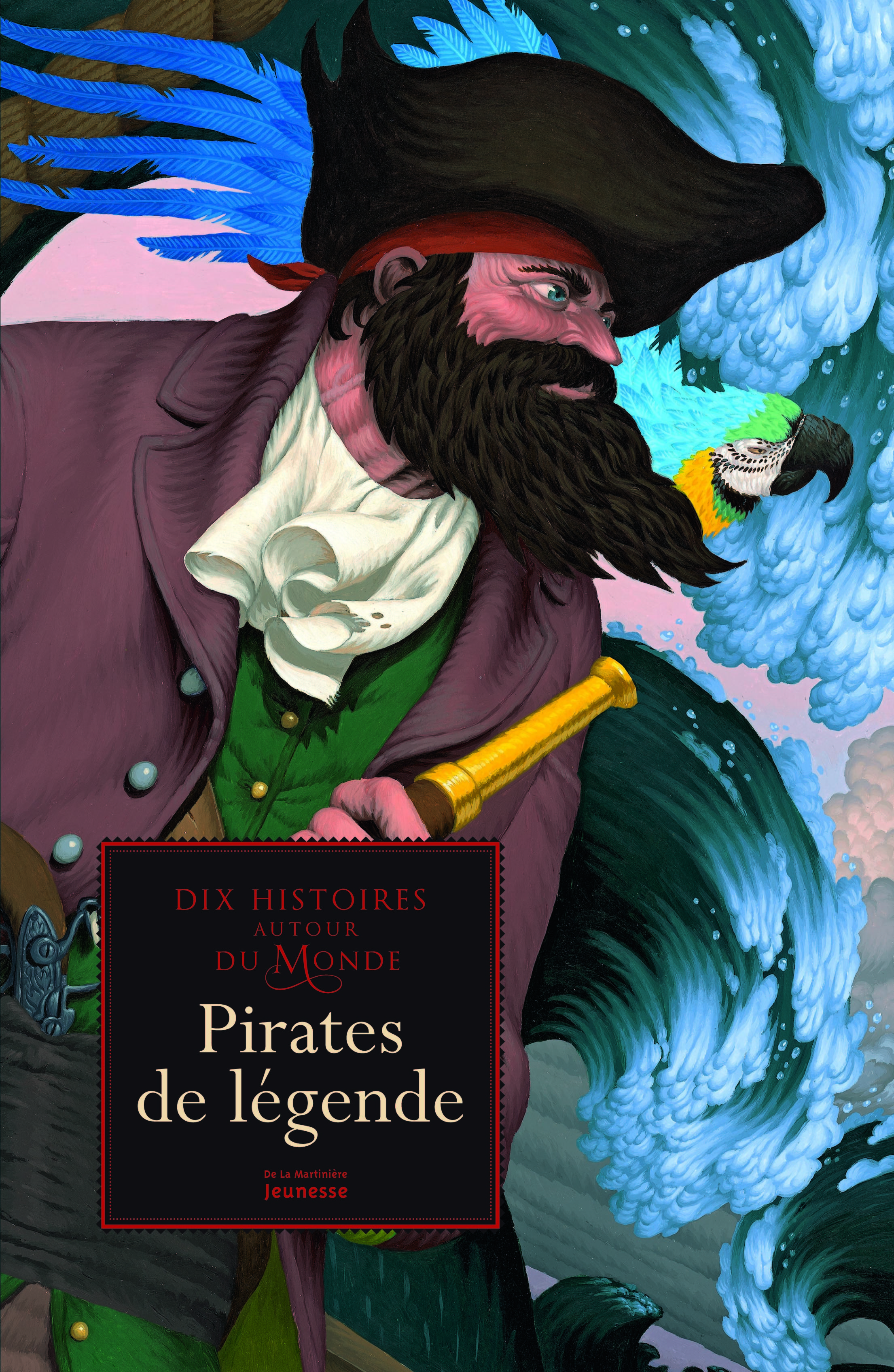 PIRATES DE LEGENDE. DIX HISTOIRES AUTOUR DU MONDE