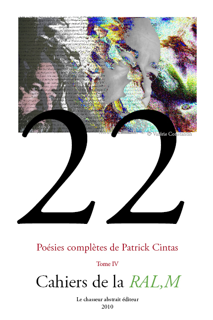 Cahier de la RAL,M n°22 - Poésies complètes de Patrick Cintas - Tome IV