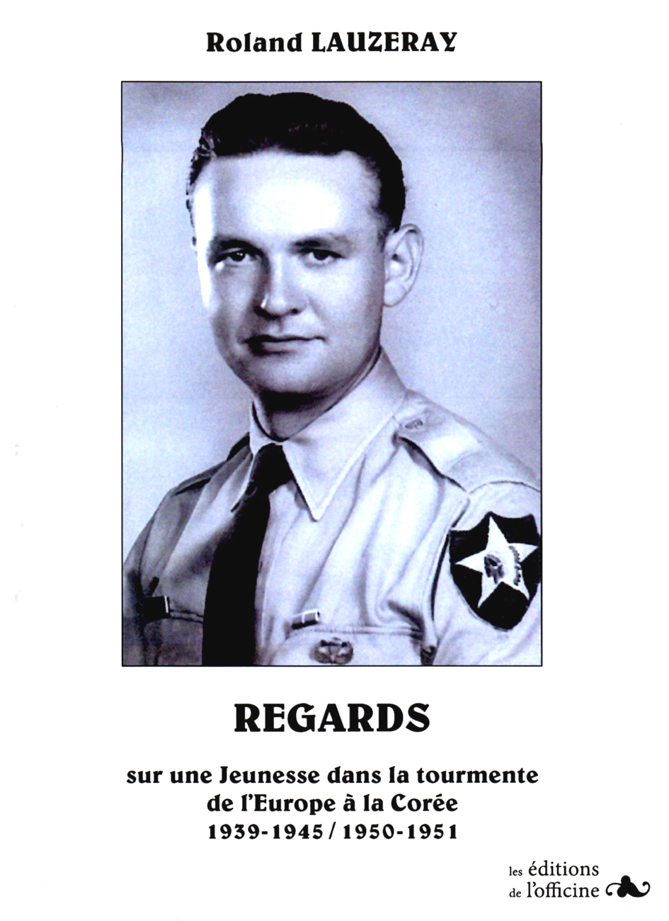 Regards sur une jeunesse dans la tourmente - de l'Europe à la Corée - 1939-1945 /1950-1951
