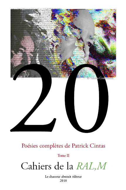 Cahier de la RAL,M n°20 - Poésies complètes de Patrick Cintas - Tome II