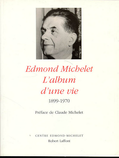 Edmond Michelet - L'album d'une vie - 1899-1970