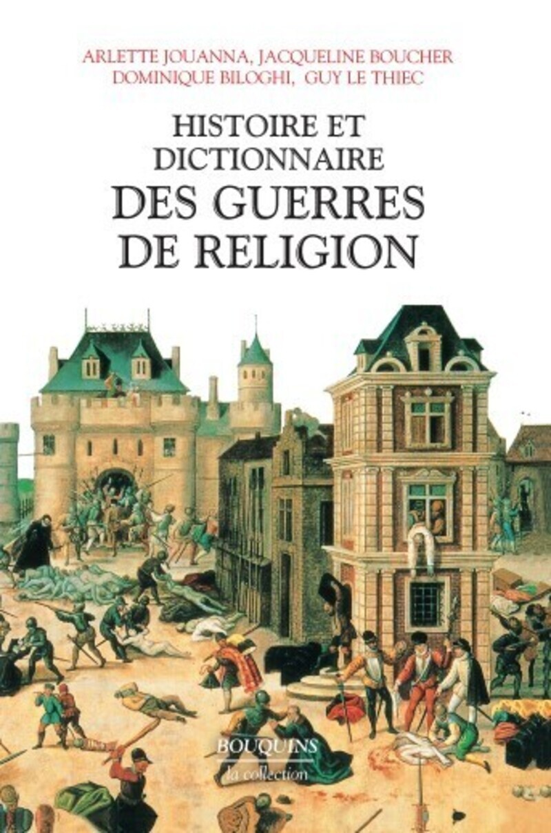 Histoire et dictionnaire des guerres de religion (1559-1598)