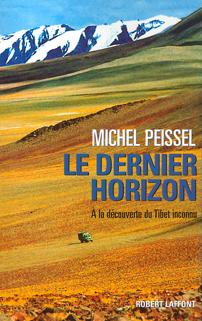 Le dernier horizon. A la découverte du Tibet inconnu