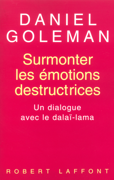 Surmonter les émotions destructrices un dialogue avec le dalaï-lama
