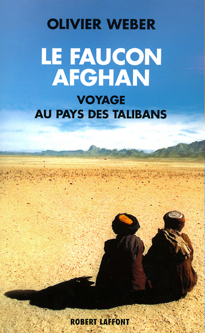 Le faucon afghan - Un voyage au royaume des talibans