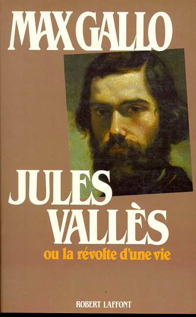 Jules Vallès ou la Révolte d'une vie (1832-1885)