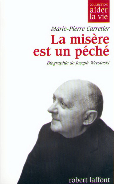 La misère est un péché biographie de Joseph Wresinski