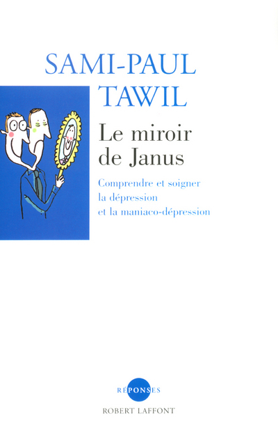 Le miroir de Janus comprendre et soigner la dépression et la maniaco-dépression