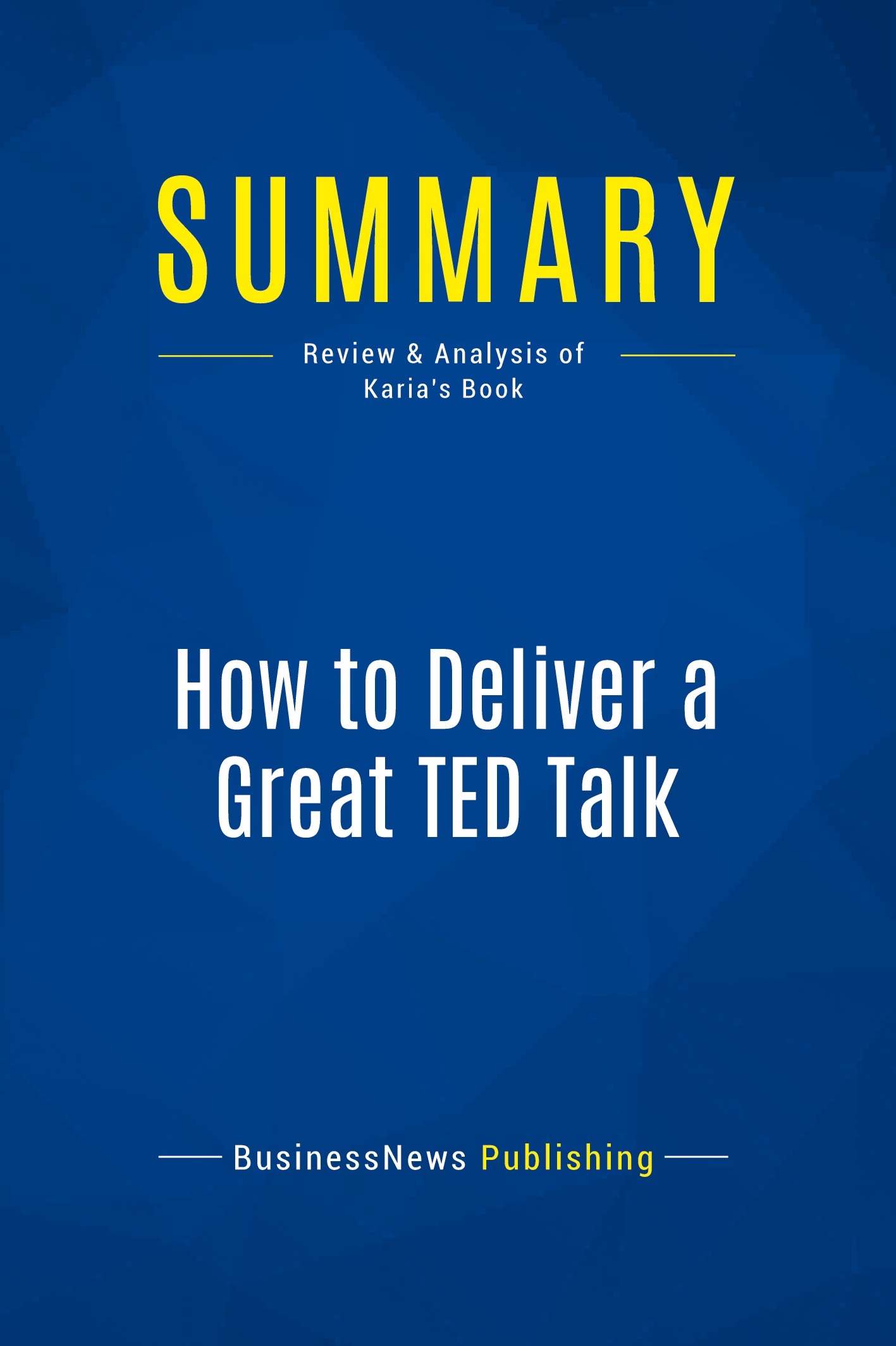 Summary: How to Deliver a Great TED Talk