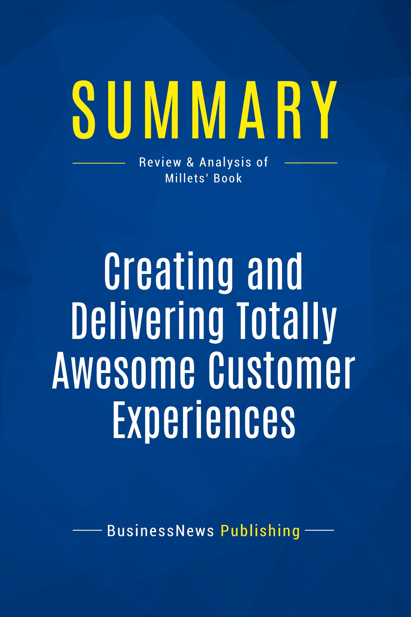 Summary: Creating and Delivering Totally Awesome Customer Experiences
