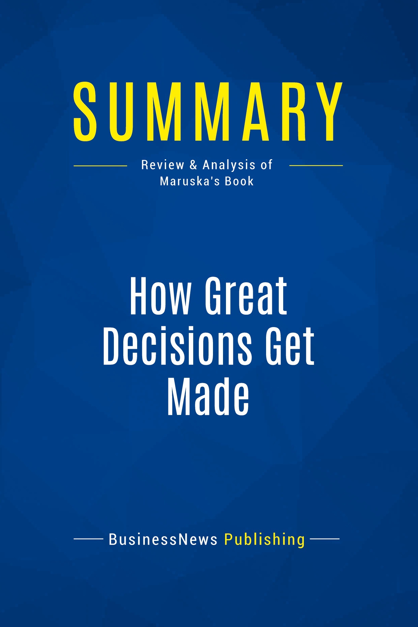 Summary: How Great Decisions Get Made