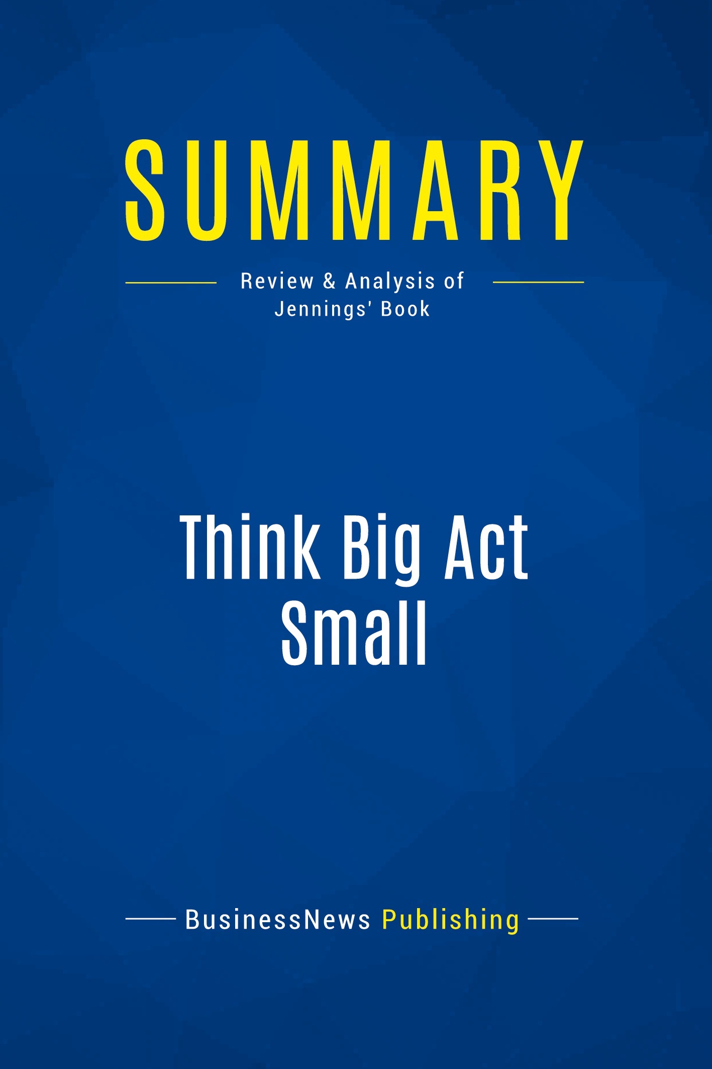 Summary: Think Big Act Small