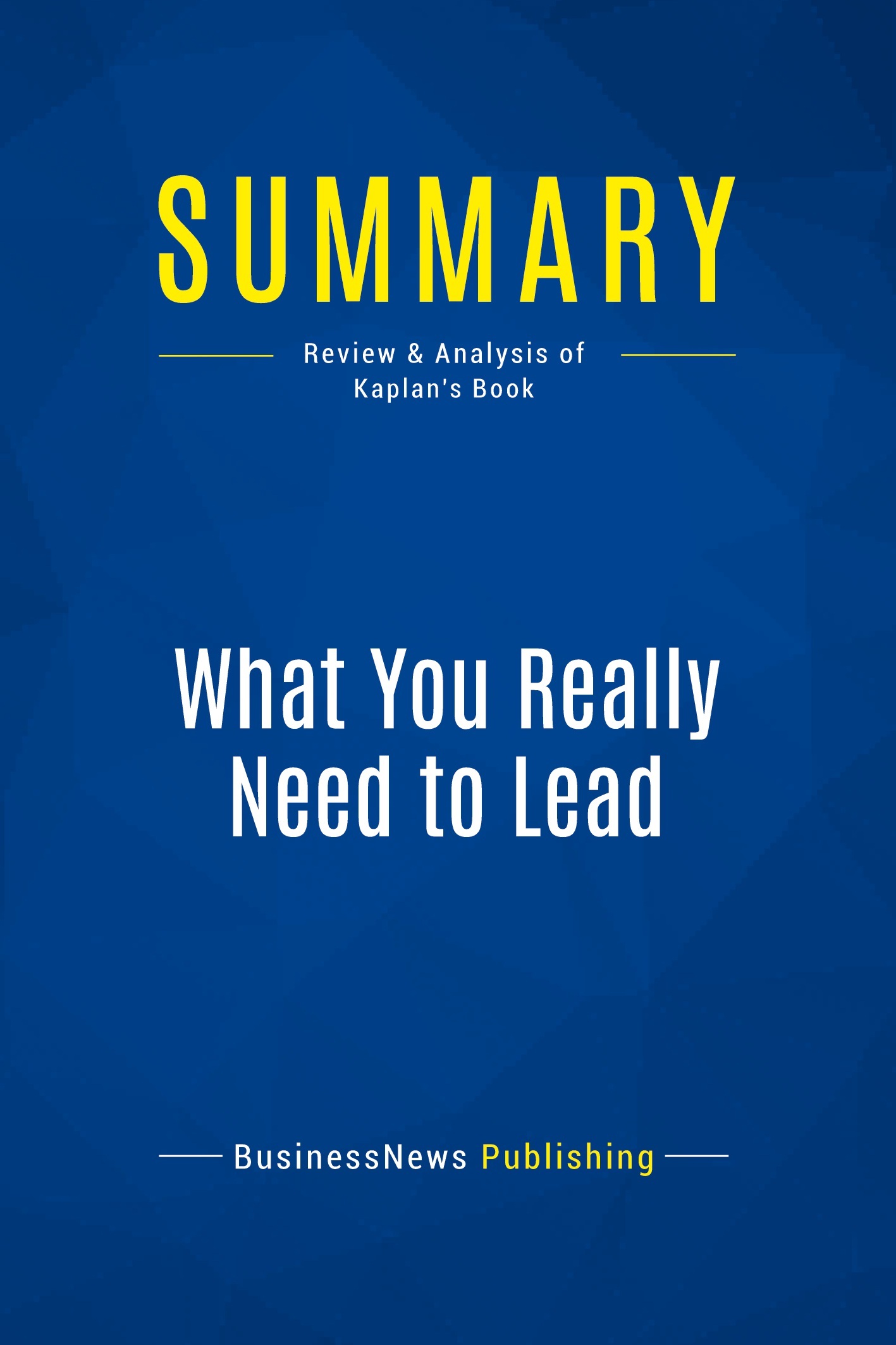 Summary: What You Really Need to Lead