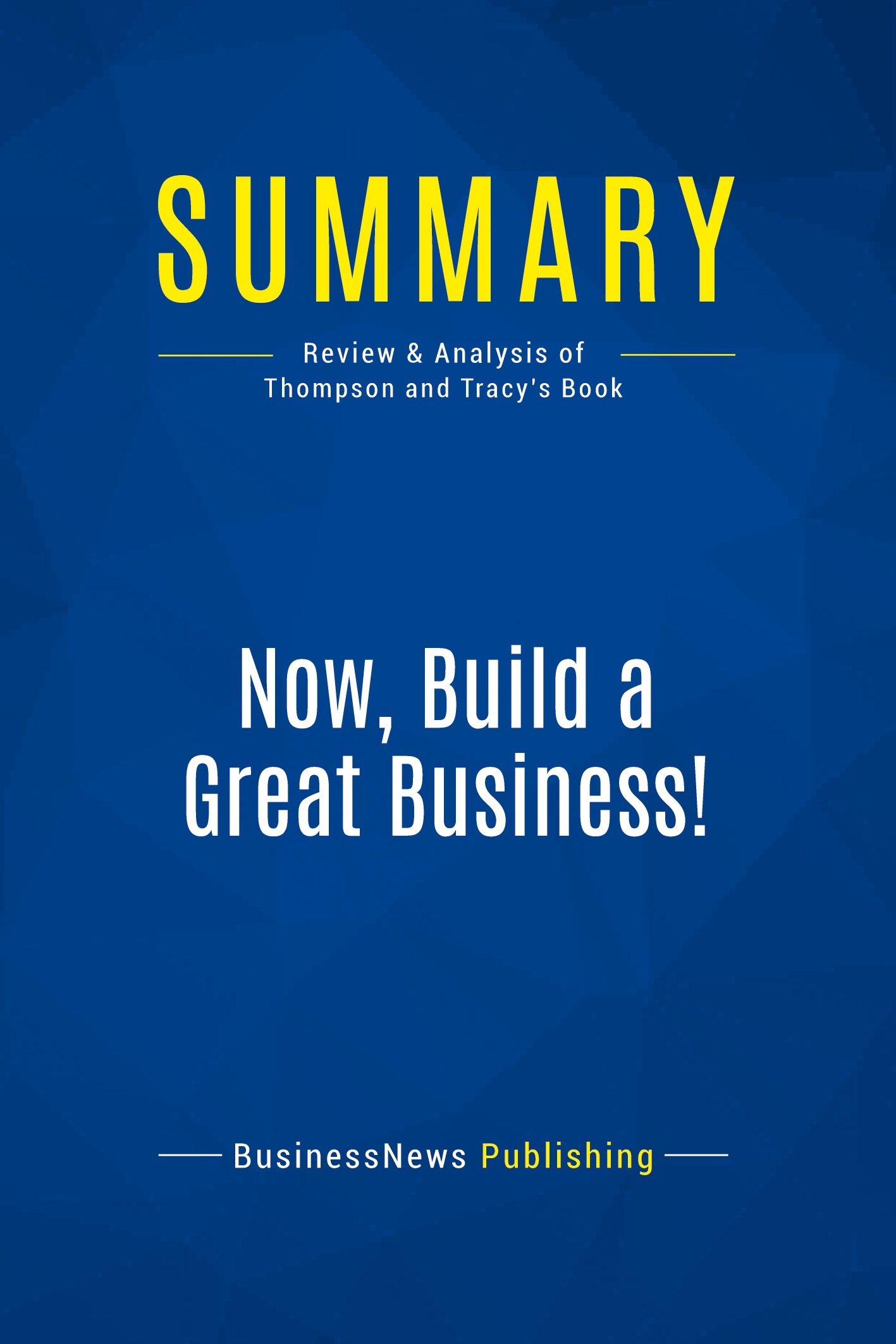 Summary: Now, Build a Great Business!