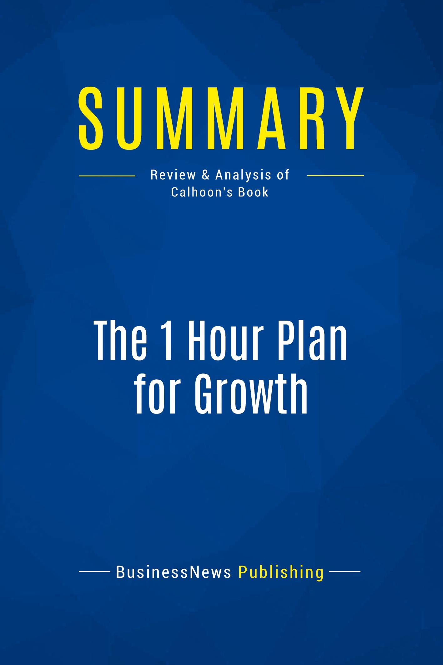 Summary: The 1 Hour Plan for Growth