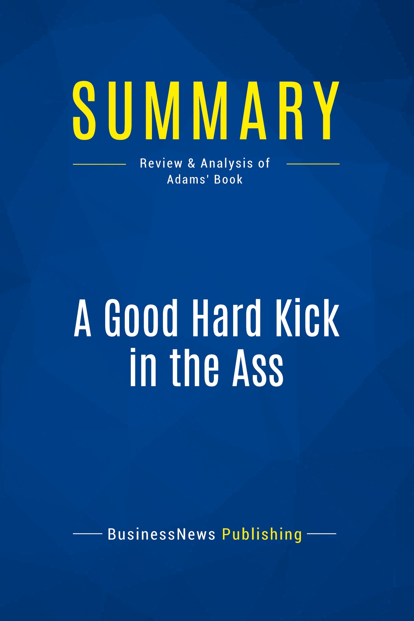 Summary: A Good Hard Kick in the Ass