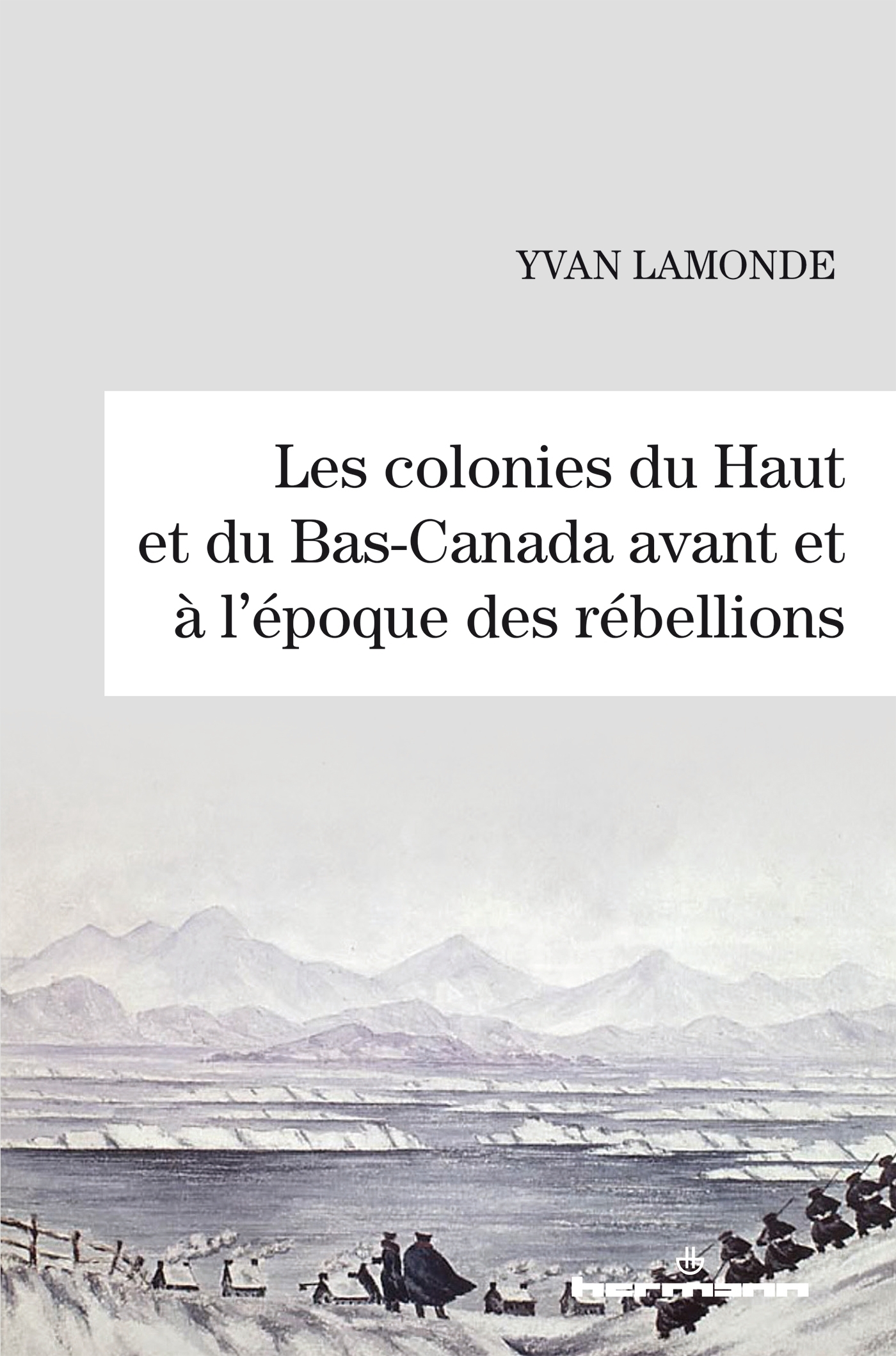 Les colonies du Haut et du Bas-Canada avant et à l'époque des rébellions