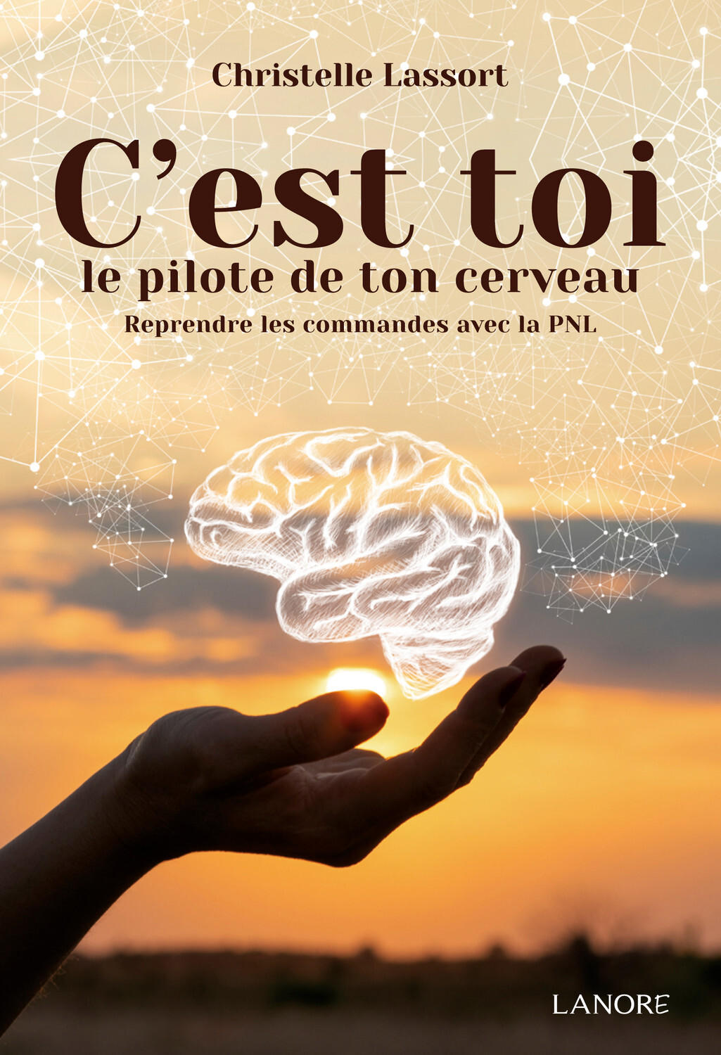 C'est toi le pilote de ton cerveau - Reprendre les commandes avec la PNL