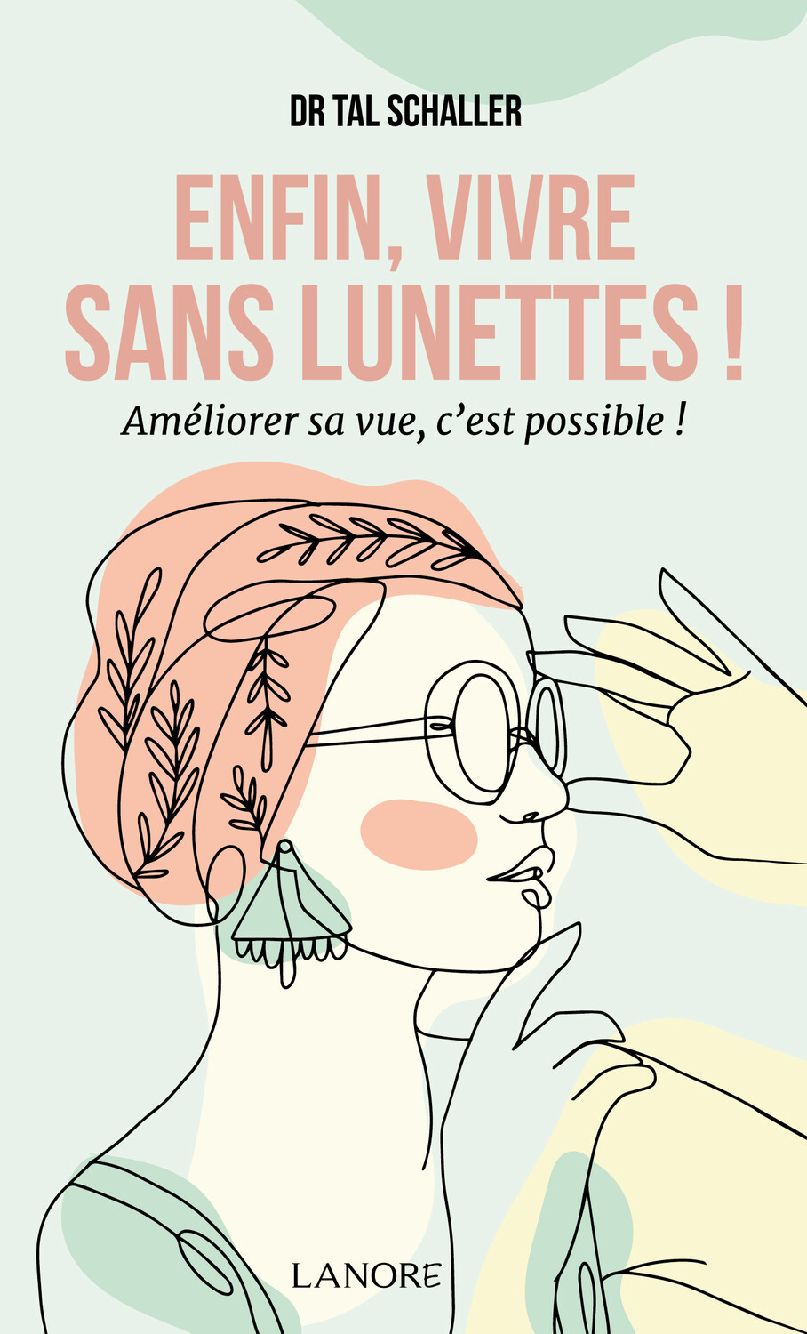 Enfin, vivre sans lunettes ! - Améliorer sa vue, c'est possible !