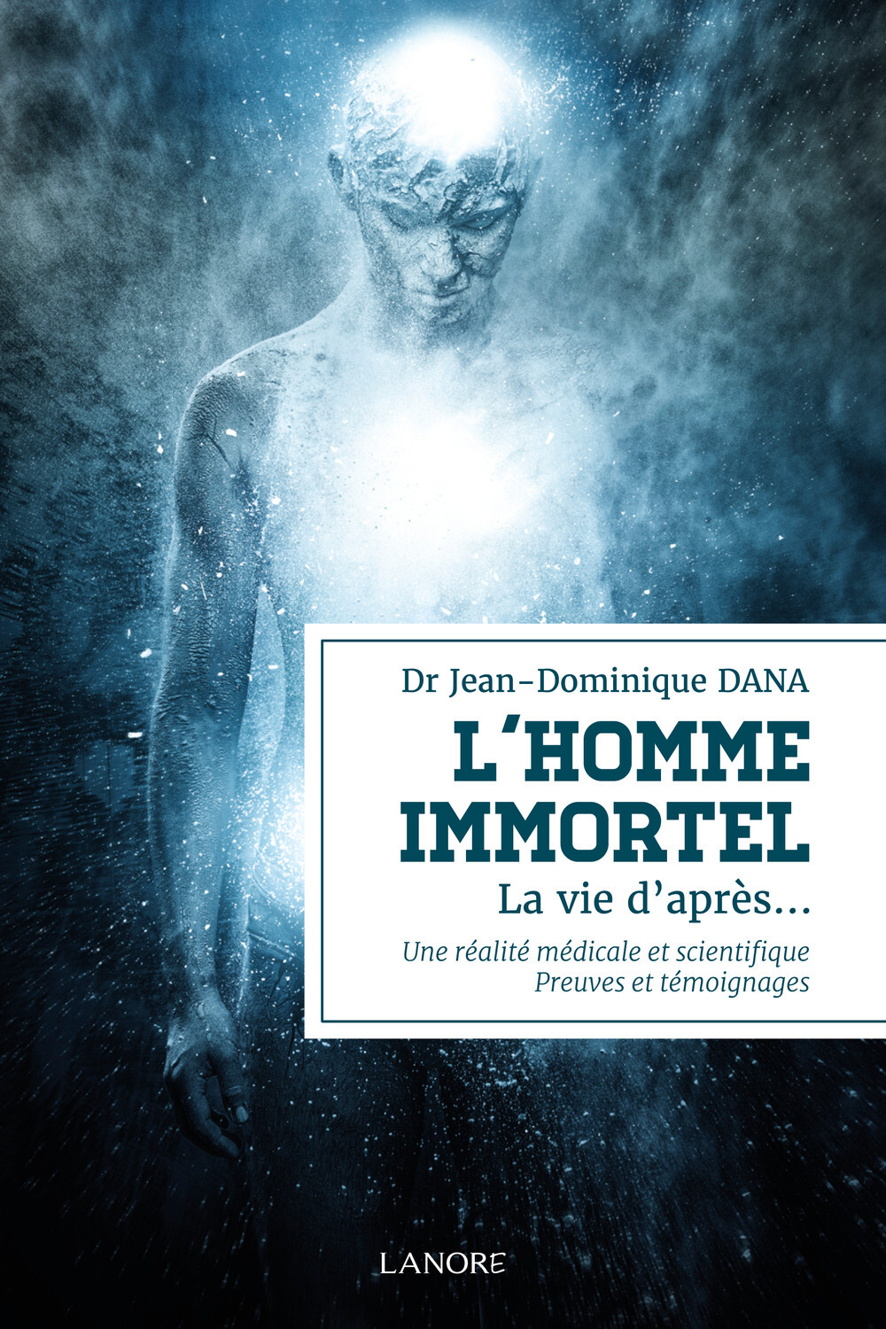 L'homme immortel - La vie d'après… Une réalité médicale et scientifique - Preuves et témoignages