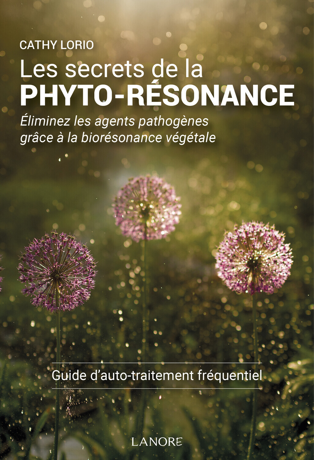 Les secrets de la Phyto-Résonance - Eliminez les agents pathogènes grâce à la biorésonance végétale