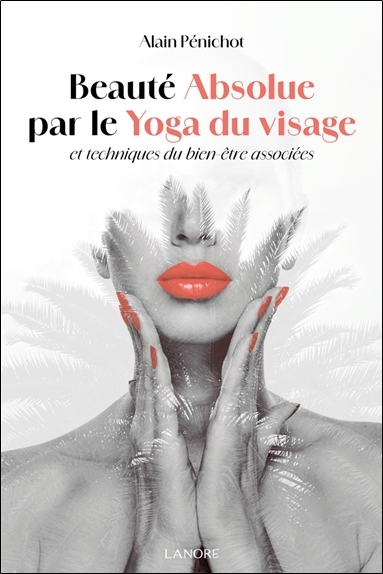 Beauté absolue par le Yoga du visage et techniques du bien-être associées