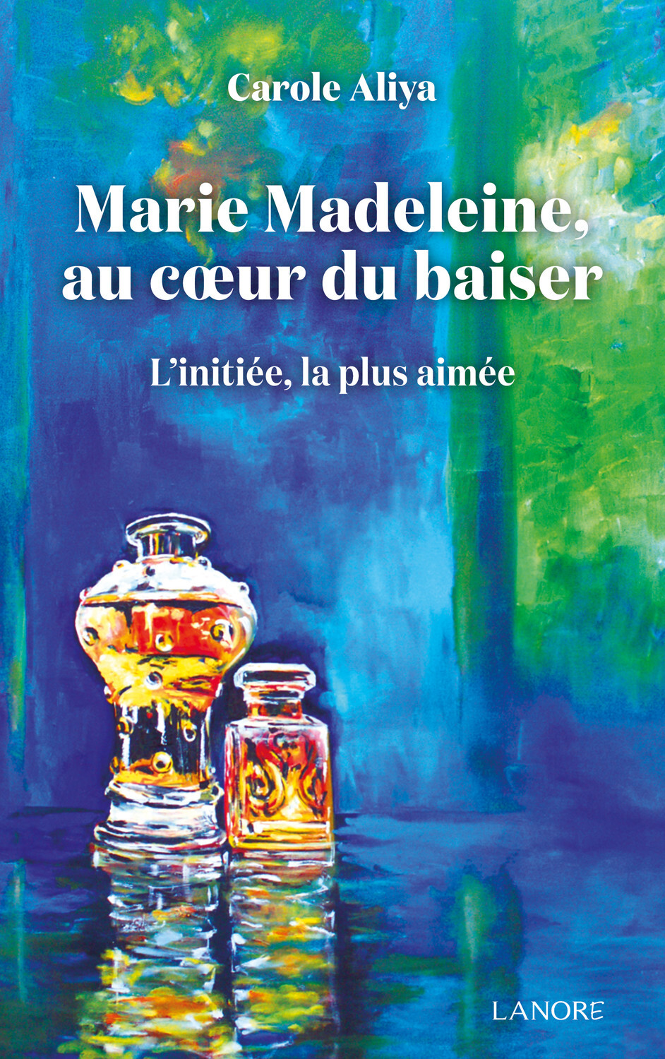 Marie Madeleine au cœur du baiser - L'initiée, la plus aimée